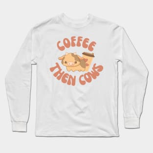 Coffee Then Cows Long Sleeve T-Shirt